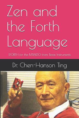 Zen and the Forth Language: EFORTH for the MSP430 from Texas Instruments - Pintaske, Juergen (Editor), and Ting, Chen-Hanson, Dr.
