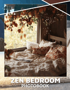 Zen Bedroom Photo Book: Serene Spaces Showcasing Calming Designs And Tranquil Vibes Through 40 Stunning Images