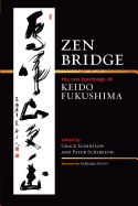 Zen Bridge: The Zen Teachings of Keido Fukushima