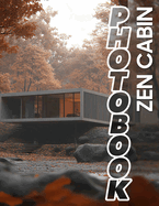 Zen Cabin Photo Book: Captivating Images Of Peaceful Retreats To Inspire Mindfulness And Tranquility