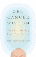 Zen Cancer Wisdom: Tips for Making Each Day Better