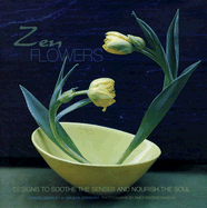 Zen Flowers: Designs to Soothe the Senses and Nourish the Soul
