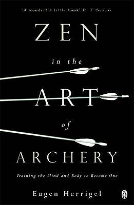 Zen in the Art of Archery: Training the Mind and Body to Become One - Herrigel, Eugen, and Hull, R. (Translated by)