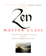 Zen Master Class: A Course in Zen Wisdom from Tradtional Masters