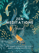 Zen Meditations Journal: Meditations & Prompts for Living a Simple, Happy & Peaceful Life