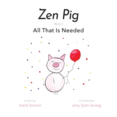 Zen Pig: All That Is Needed - Brown, Mark