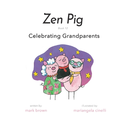 Zen Pig: Book 12: Celebrating Grandparents - Brown, Mark