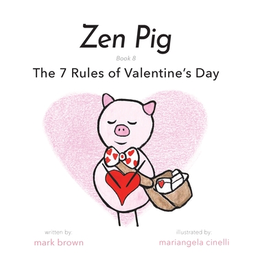 Zen Pig: The 7 Rules of Valentine's Day - Brown, Mark
