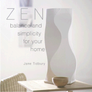 Zen Style: Balance and Simplicity for Your Home - Tidbury, Jane, and Aprahamian, Peter (Photographer)