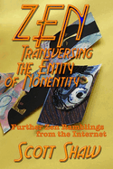 Zen Traversing the Entity of Nonentity: Further Zen Ramblings from the Internet