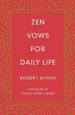 Zen Vows for Daily Life - Aitken, Robert, and Hanh, Thich Nhat (Foreword by)