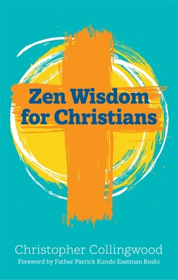 Zen Wisdom for Christians - Collingwood, Christopher