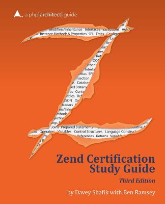 Zend PHP 5 Certification Study Guide: A Php[architect] Guide - Shafik, Davey, and Ramsey, Ben, and Bruce, Kevin (Designer)