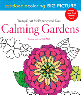 Zendoodle Coloring Big Picture: Calming Gardens: Tranquil Artwork for Experienced Eyes