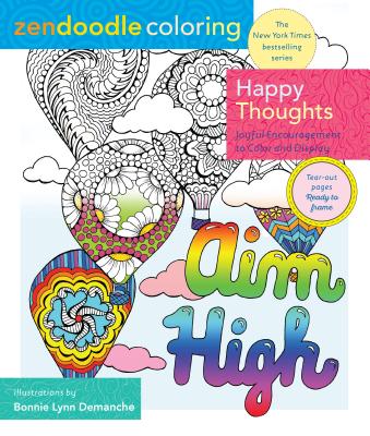 Zendoodle Coloring: Happy Thoughts: Joyful Encouragement to Color and Display - Demanche, Bonnie Lynn