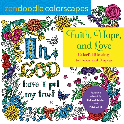 Zendoodle Colorscapes: Faith, Hope, and Love: Colorful Blessings to Color and Display - Muller, Deborah, and Hill, Patricia