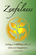 Zenfulness: Living a Fulfilling Life of Zen and Happiness