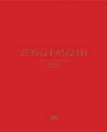 Zeng Fanzhi: Catalogue Raisonn Volume I: 1984-2004