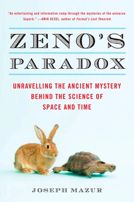 Zeno's Paradox: Unraveling the Ancient Mystery Behind the Science of Space and Time - Mazur, Joseph