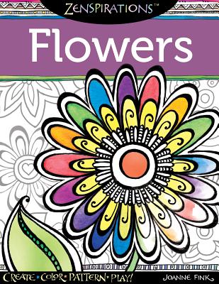 Zenspirations Coloring Book Flowers: Create, Color, Pattern, Play! - Fink, Joanne