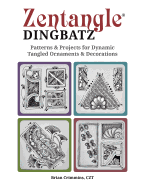 Zentangle Dingbats: Patterns & Projects for Dynamic Tangled Ornaments & Decorations