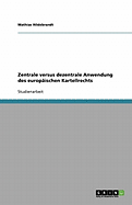 Zentrale Versus Dezentrale Anwendung Des Europaischen Kartellrechts