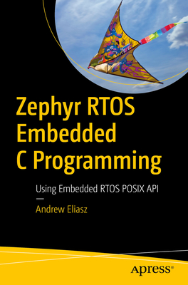 Zephyr Rtos Embedded C Programming: Using Embedded Rtos POSIX API - Eliasz, Andrew