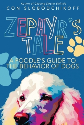 Zephyr's Tale: A Poodle's Guide to the Behavior of Dogs - Slobodchikoff, Con