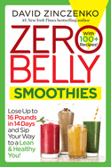 Zero Belly Smoothies: Lose Up to 16 Pounds in 14 Days and Sip Your Way to a Lean & Healthy You!