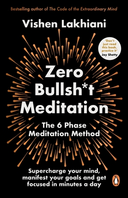 Zero Bullsh*t Meditation: The 6 Phase Meditation Method - Lakhiani, Vishen