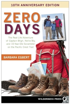 Zero Days: The Real Life Adventure of Captain Bligh, Nellie Bly, and 10-Year-Old Scrambler on the Pacific Crest - Egbert, Barbara