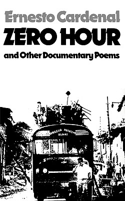 Zero Hour and Other Documentary Poems - Cardenal, Ernesto, and Walsh, Donald D (Editor), and Pring-Mill, Robert (Translated by)