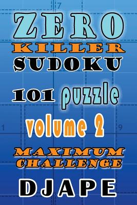 Zero Killer Sudoku: 101 puzzles: Maximum Challenge - Djape
