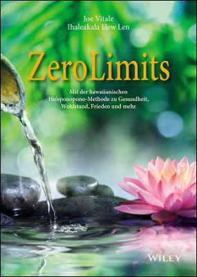 Zero Limits: Mit der hawaiianischen Ho'oponopono-Methode zu Gesundheit, Wohlstand, Frieden und mehr - Vitale, Joe, and Hew Len, Ihaleakala, and Roth, Carsten