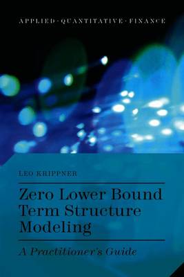 Zero Lower Bound Term Structure Modeling: A Practitioner's Guide - Krippner, L