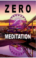 Zero Meditation: No need to meditate - life happens anyway! (EXTENDED EDITION)