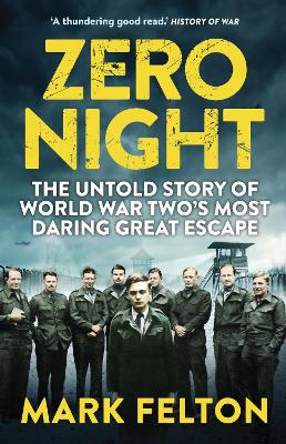 Zero Night: The Untold Story of the Second World War's Most Daring Great Escape - Felton, Mark
