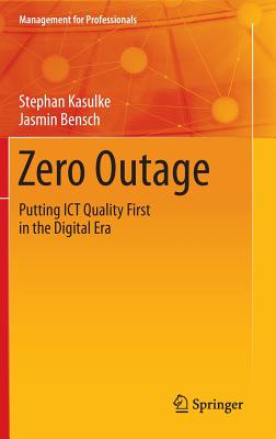 Zero Outage: Putting ICT Quality First in the Digital Era - Kasulke, Stephan, and Bensch, Jasmin, and Abolhassan, Ferri (Contributions by)