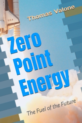 Zero Point Energy: The Fuel of the Future - Valone, Thomas