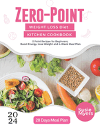 Zero-Point Weight Loss Diet Kitchen Cookbook: 0 Point Recipes for Beginners; Boost Energy, Lose Weight and 4-Week Meal Plan