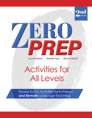 Zero Prep Activities for All Levels: Ready-To-Go Activities for In-Person and Remote Language Teaching - Pollard, Laurel, Ma, and Marell, Michal, MS, and Hess, Natalie, PhD