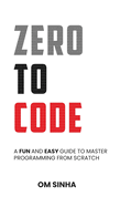 Zero To Code: A Fun and Easy Guide to Master Programming from Scratch