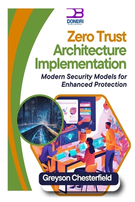 Zero Trust Architecture Implementation: Modern Security Models for Enhanced Protection - Chesterfield, Greyson