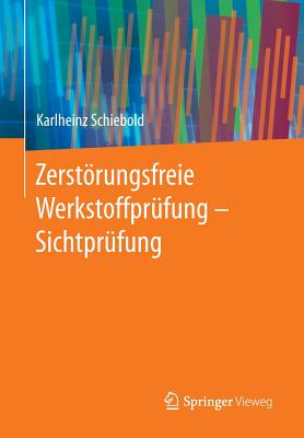 Zerstorungsfreie Werkstoffprufung - Sichtprufung - Schiebold, Karlheinz