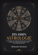 Zes Assen Astrologie: De zodiak in 6 assen in plaats van 12 tekens of hoe je tegenoverliggende teken jou compleet maakt