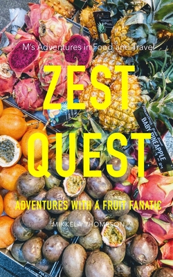 Zest Quest: Adventures with a Fruit Fanatic - Thompson, Mikkela