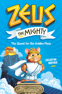 Zeus the Mighty: The Quest for the Golden Fleas (Book 1) - Boyer, Crispin