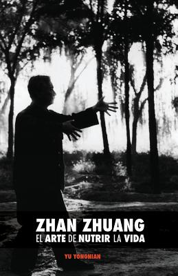 Zhan Zhuang: El Arte de Nutrir la Vida: El Poder de la Quietud - Nimri, Karim (Translated by), and Yu, Yong Nian