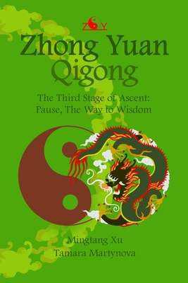 Zhong Yuan Qigong.: The Third Stage of Ascent: Pause, The Way to Wisdom - Martynova, Tamara, and Xu, Mingtang