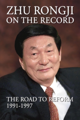 Zhu Rongji on the Record: The Road to Reform 1991--1997 - Zhu, Rongji, and Kissinger, Henry A, Dr. (Foreword by), and Schmidt, Helmut (Foreword by)